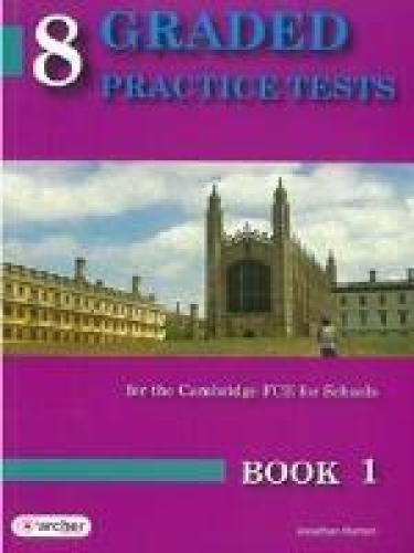 8 GRADED PRACTICE TESTS FCE FOR SCHOOLS BOOK 1