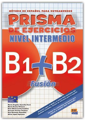 PRISMA DE EJERCICIOS FUSIOΝ (B1+B2) NIVEL INTERMEDIO