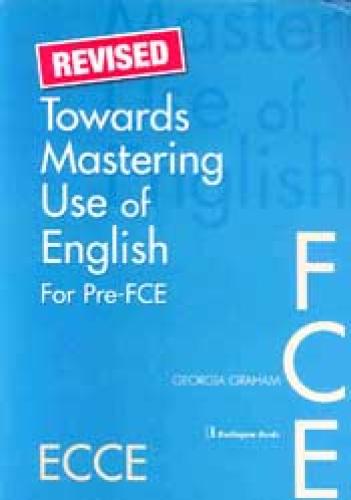 TOWARDS MASTERING USE OF ENGLISH REVISED FOR PRE-FCE