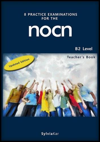 8 PRACTICE EXAMINATIONS FOR THE NOCN B2 LEVEL STUDENTS UPDATED EDITION