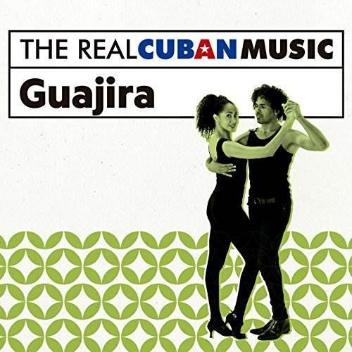 THE REAL CUBAN MUSIC: GUAJIRA (REMASTERED)