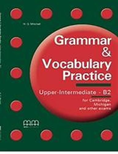 GRAMMAR AND VOCABULARY PRACTICE UPPER INTERMEDIATE B2 STUDENT BOOK