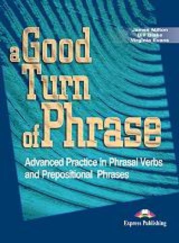 A GOOD TURN OF PHRASE (PHRASAL VERBS AND PREPOSITIONS)