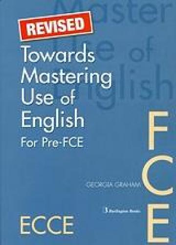 REVISED TOWARDS MASTERING USE OF ENGLISH FOR PRE FCE