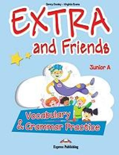 EXTRA AND FRIENDS JUNIOR A VOCABULARY AND GRAMMAR PRACTICE