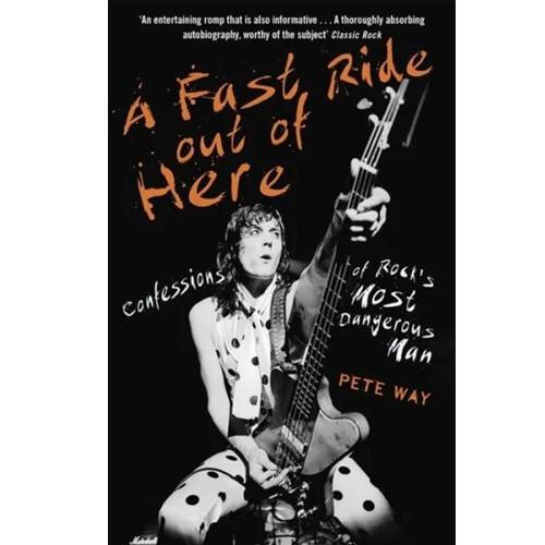 FAST RIDE OUT OF HERE-Confessions Of Rock's Most Dangerous Man by Pete Way BK24340
