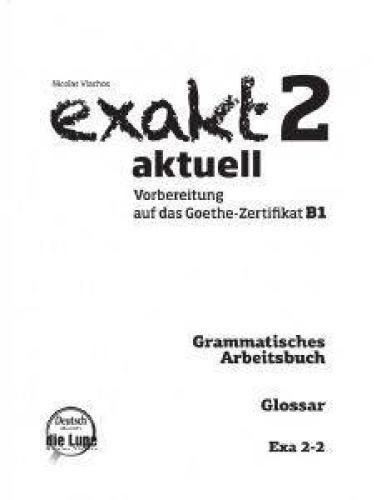 EXAKT AKTUELL 2-2 GLOSSAR (GRAMMATISCHES ARBEITSBUCH, SPRACHBAUSTEINE)