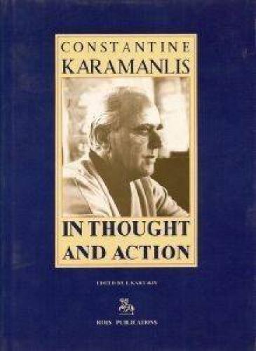 CONSTANTINE KARAMANLIS IN THOUGHT AND ACTION