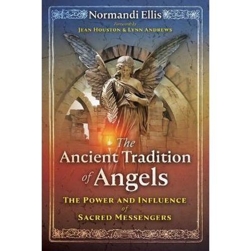 The Ancient Tradition of Angels : The Power and Influence of Sacred Messengers