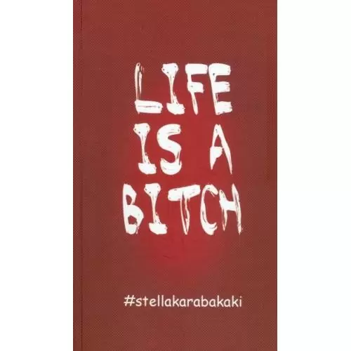 LIFE IS A BITCH
